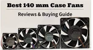 Best 140mm case fans