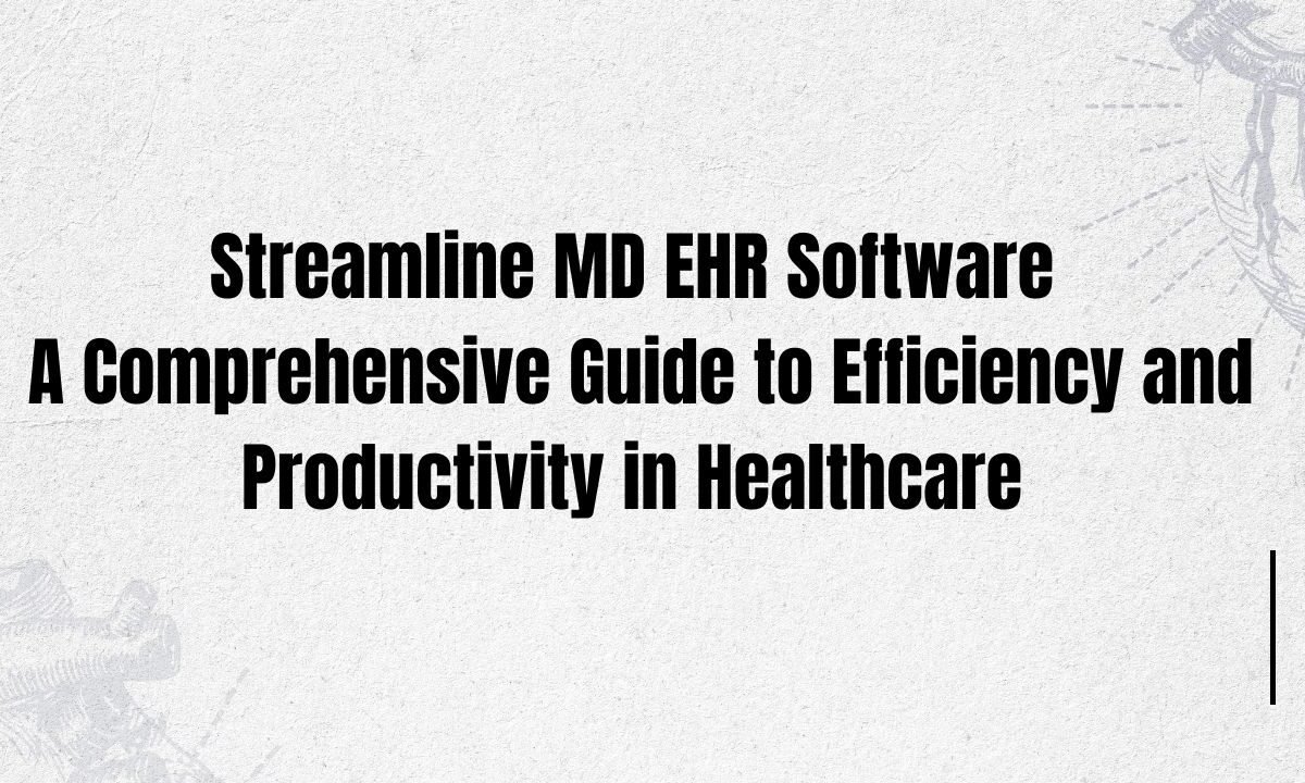 Streamline MD EHR Software: A Comprehensive Guide to Efficiency and ...