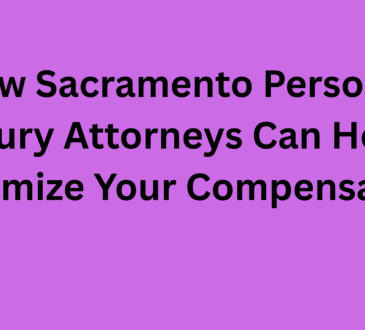How Sacramento Personal Injury Attorneys Can Help Maximize Your Compensation