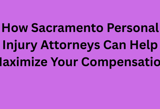 How Sacramento Personal Injury Attorneys Can Help Maximize Your Compensation